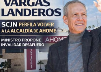 SCJN PERFILA REGRESO DE VARGAS LANDEROS A LA ALCALDÍA DE AHOME; MINISTRO PROPONE INVALIDAR SU DESAFUERO